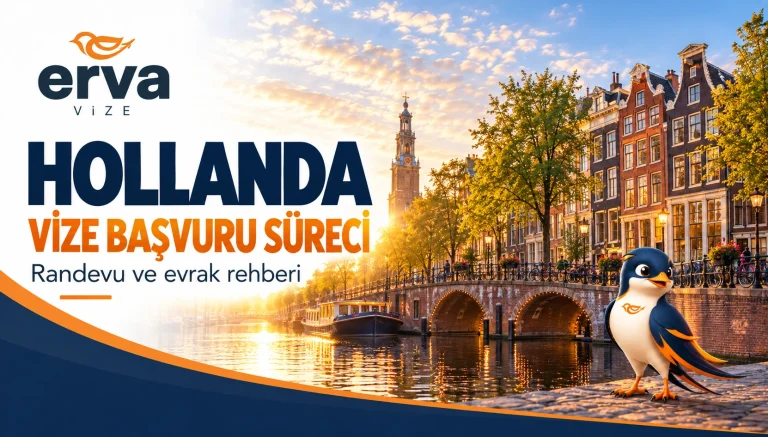 Hollanda vizesi başvuru süreci, randevu ve evrak rehberi – Erva Vize