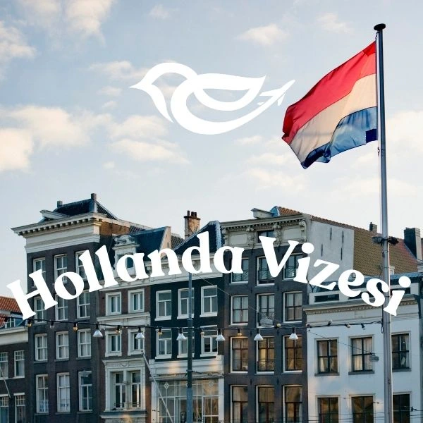 Hollanda Vizesi Başvuru Süreci 2025 – Detaylı Rehber