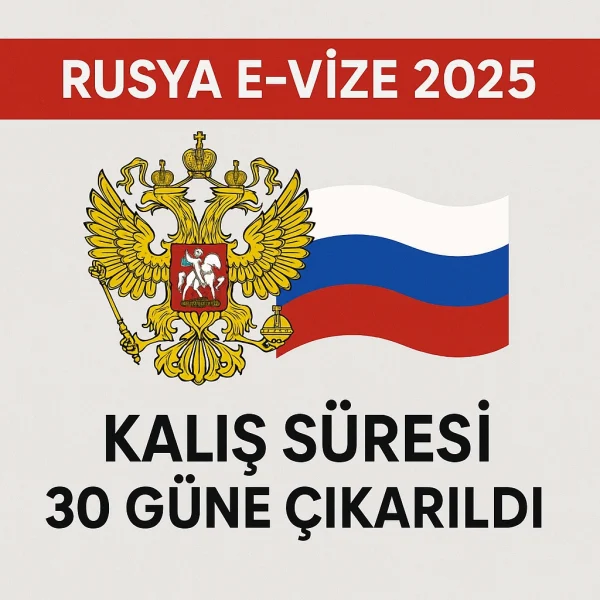 Rusya E-Vize 2025 – Kalış Süresi 30 Güne Çıkarıldı
