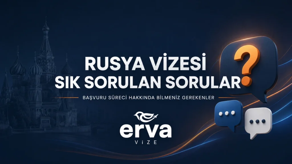Rusya vizesi hakkında sık sorulan sorular - Erva Vize Danışmanlık